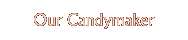 Our Candymaker